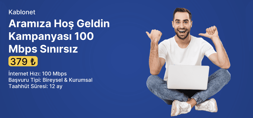 Aramıza Hoş Geldin Kampanyası 100 Mbps Sınırsız