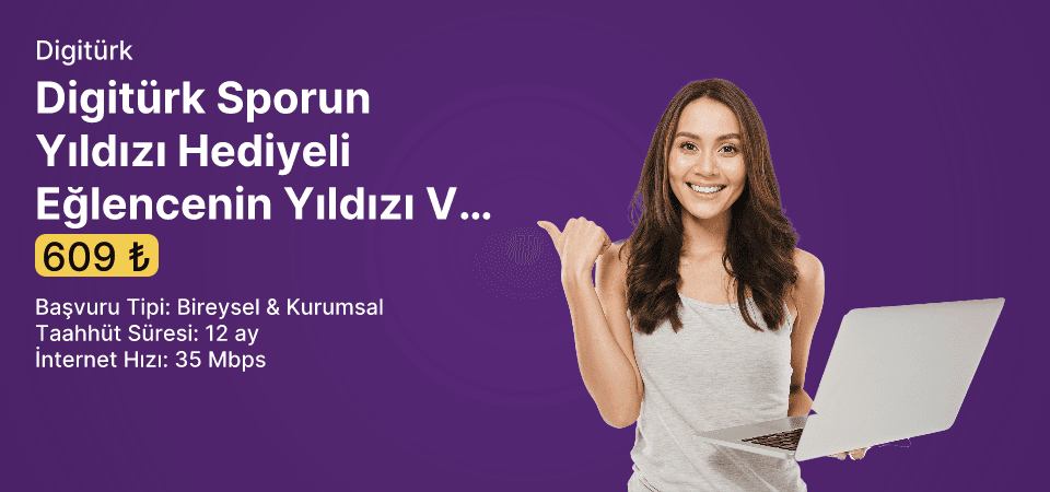 Digitürk Sporun Yıldızı Hediyeli Eğlencenin Yıldızı Ve Avrupanın Yıldızı +100 Mbps Limitsiz İnternet 