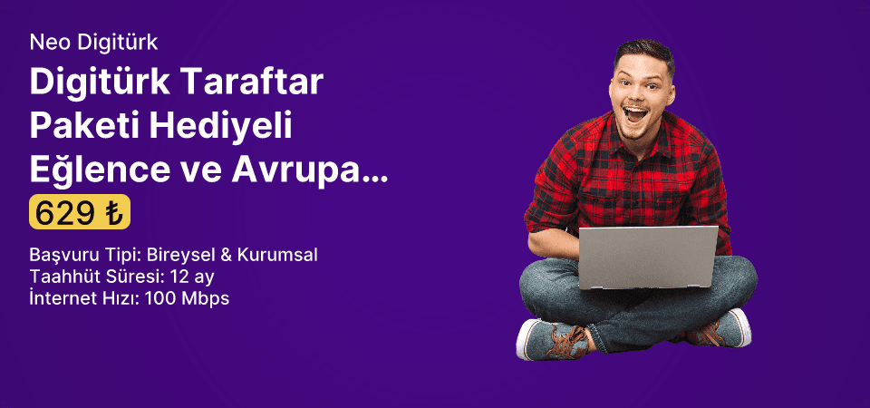 Digitürk Taraftar Paketi Hediyeli Eğlence ve Avrupanın Yıldızı Neo 100 Mbps Limitsiz İnternet 