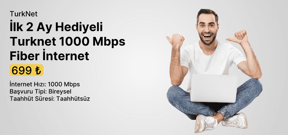 İlk 2 Ay Hediyeli Turknet 1000 Mbps Fiber İnternet